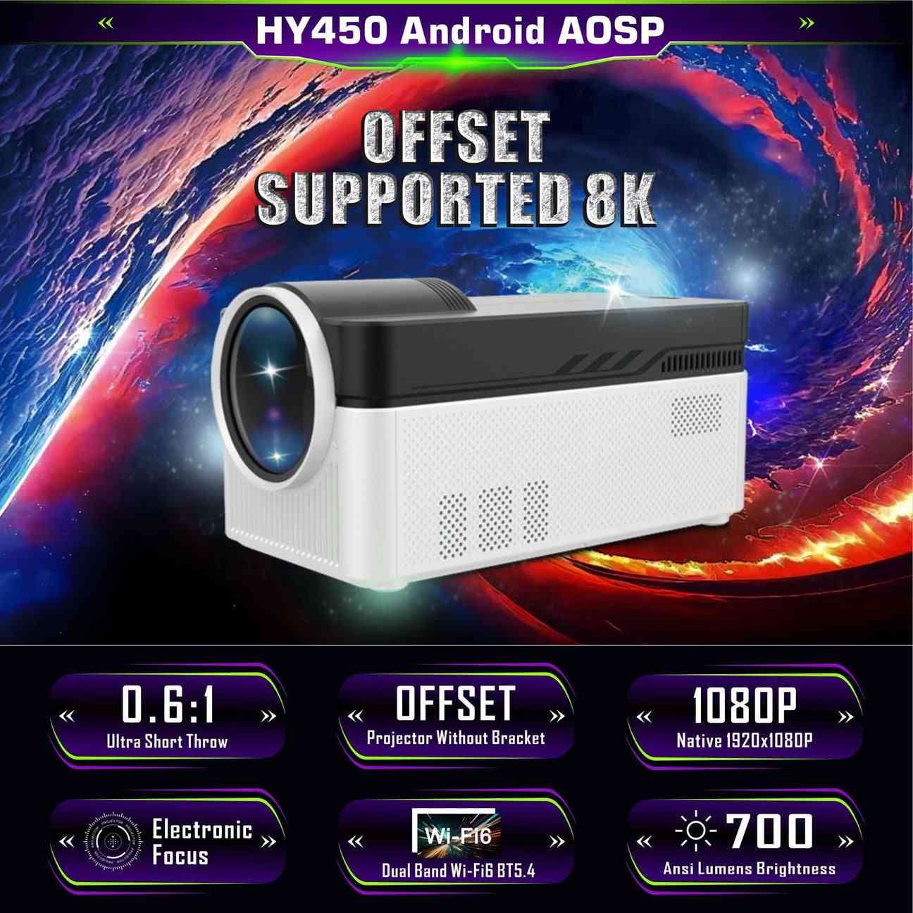 Projector) من طراز  HY450.
الدقة: يدعم دقة تصل إلى 8K، مع دقة أصلية 1080 بكسل (Full HD). 

السطوع: يتميز بسطوع يبلغ 900 ANSI لومن. 

الميزات: يحتوي على نظام أندرويد 11 مدمج، ويدعم الواي فاي 6 (Wi-Fi 6) والبلوتوث 5.4. 

التركيز: يوفر ميزة التركيز الإلكتروني والضبط التلقائي للزوايا (Auto Focus/Keystone). 

جهاز عرض HY450 عالي الدقة بالكامل مع خاصية التحول التلقائي 8K 4K ...

أهم النقاط البارزة · العلامة التجارية. عام · الاستخدامات الموصى بها للمنتج. ألعاب, الأعمال, السينما المنزلية, تعليم · ميزة خاصة. Full HD, تركيز تلقائي · تقنية .

￼

امازون السعودية

￼


**إذا كنت صاحب هذا الإعلان وتريد حذفه لأي سبب، رجاءا أرسل رسالة إلى الدعم الفني**