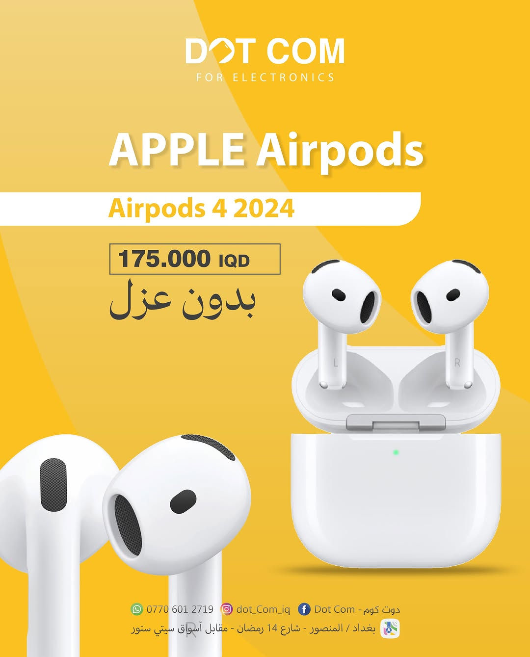 🎧 وصلت أحدث سماعات Apple AirPods 4 (2024)! 🍎✨

استمتع بصوت نقي، راحة استثنائية، واتصال سريع مع جميع أجهزة Apple.

🔹 AirPods 4 (بدون عزل)
💰 175,000 دينار عراقي

🔹 AirPods 4 (مع عزل الضوضاء ANC)
💰 280,000 دينار عراقي

✅ جودة أصلية
✅ ضمان وفحص قبل الاستلام
✅ متوفرة بكميات محدودة

📍 زورونا في بغداد / المنصور - شارع 14 رمضان - مقابل أسواق سيتي ستور
📲 للحجز والاستفسار:
***********

DOT COM FOR ELECTRONICS
📦 أحدث الأجهزة… بأفضل الأسعار وأضمن جودة.

#AirPods4 #Apple #AirPods #ANC #AppleAccessories Baghdad Iraq DotCom الكترونيات بغداد المنصور عروض ايربودز ابل
