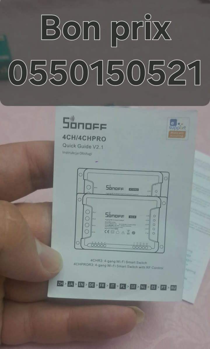 السلام عليكم
Bon prix
 
0550150521

إكتشفوا معنا التشكيلة الجديدة من العلامة الرائدة عالميا في ميدان المنازل الذكية SONOFF
SONOFF 4CH PRO  R3 & SONOFF 4CH R3 😍🥰
🧐 لماذا يختار ملايين المستخدمين حول العالم SONOFF؟
لأن SONOFF ليست مجرد علامة تجارية 
🏆 SONOFF تعتبر من أشهر وأقوى العلامات العالمية المتخصصة في أنظمة المنازل الذكية  Smart Home، مع ملايين الأجهزة المركبة حول العالم وثقة المستخدمين والمحترفين في أكثر من 100 دولة
💡 تحكم في 4 أجهزة مستقلة من هاتفك
✅ الإنارة الداخلية والخارجية
✅أنظمة التدفئة و التكييف 
✅ مضخات المياه
✅ البوابات الكهربائيةو  الستائر
✅ مشاريع المنازل الذكية
✅قابلية إضافة أزرار لتحكم اليدوي (extention interrupteur manuelle)
✅يدعم التحكم عن طريق  Télecommande RF433  
⭐ لماذا SONOFF؟
✅ علامة عالمية رائدة في Smart Home
✅ تطبيق eWeLink الشهير
✅ استقرار وموثوقية عالية
✅ تحكم من أي مكان في العالم
✅ برمجة ذكية وتوقيت تلقائي
✅ إنشاء سيناريوهات ذكية Smart Scenes
✅ مشاركة التحكم مع أفراد العائلة
✅ دعم التحكم الصوتي عبر Alexa و Google Assistant
✅ منتج مطابق للمعايير العالمية للسلامة الكهربائية
⚡ مواصفات احترافية
✔️ 4 قنوات مستقلة
✔️ 10A لكل قناة
✔️ 40 A إجمالي الحمل
✔️ WiFi 2.4GHz
✔️ 3 أوضاع تشغيل:
• Self-Locking
• Interlock
• Inching Mode 
✔️ Timer
✔️ Scheduling
✔️ Countdown
✔️ Smart Scenes


**إذا كنت صاحب هذا الإعلان وتريد حذفه لأي سبب، رجاءا أرسل رسالة إلى الدعم الفني**